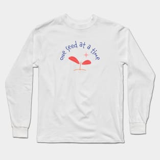 One Seed at a Time Long Sleeve T-Shirt